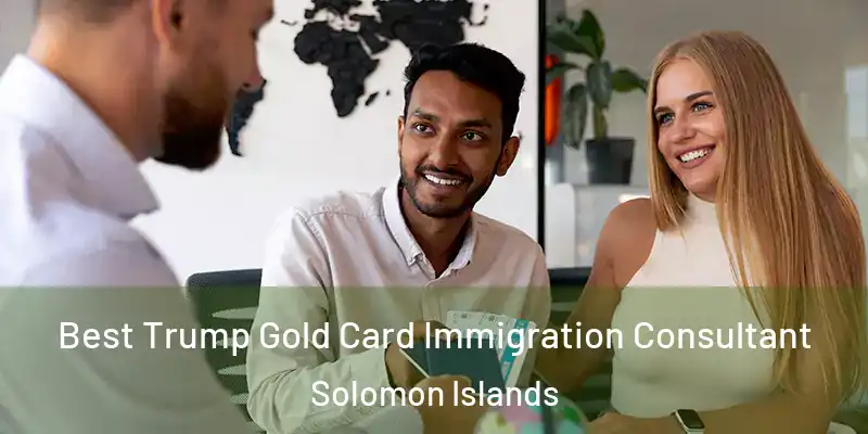  Best Trump Gold Card Immigration Consultant Solomon Islands