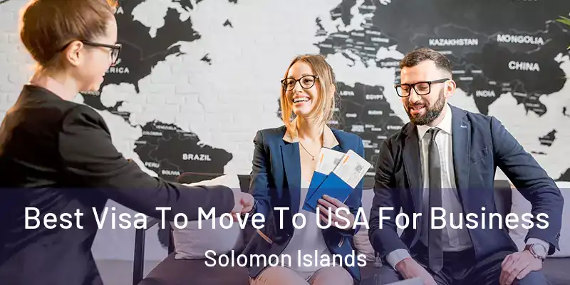  Best Visa To Move To USA For Business Solomon Islands