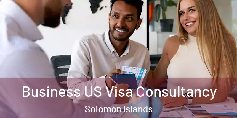  Business US Visa Consultancy Solomon Islands