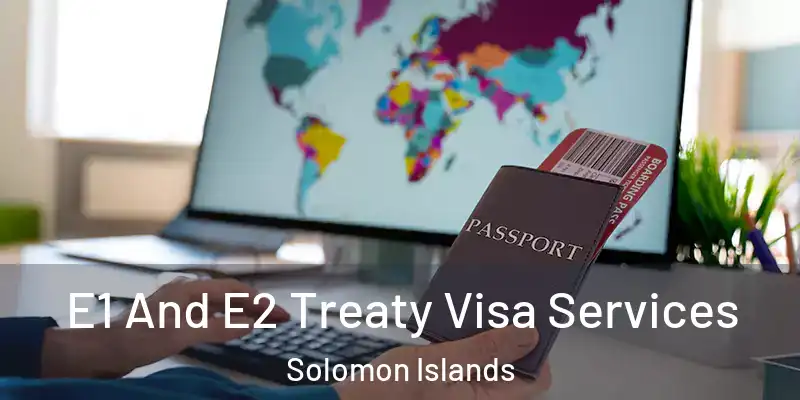  E1 And E2 Treaty Visa Services Solomon Islands