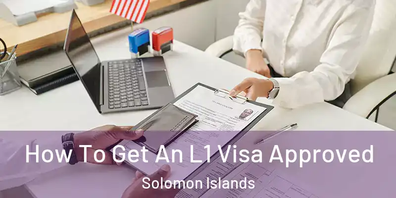  How To Get An L1 Visa Approved Solomon Islands