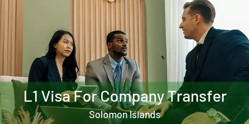  L1 Visa For Company Transfer Solomon Islands