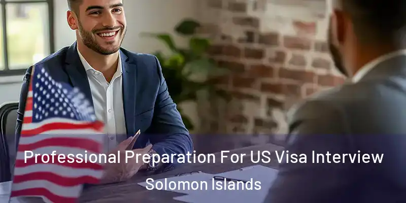  Professional Preparation For US Visa Interview Solomon Islands