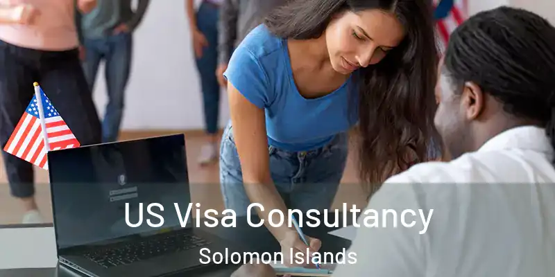  US Visa Consultancy Solomon Islands