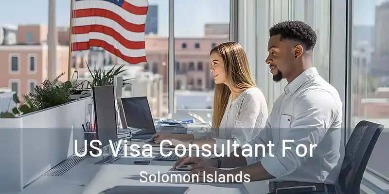  US Visa Consultant For Solomon Islands
