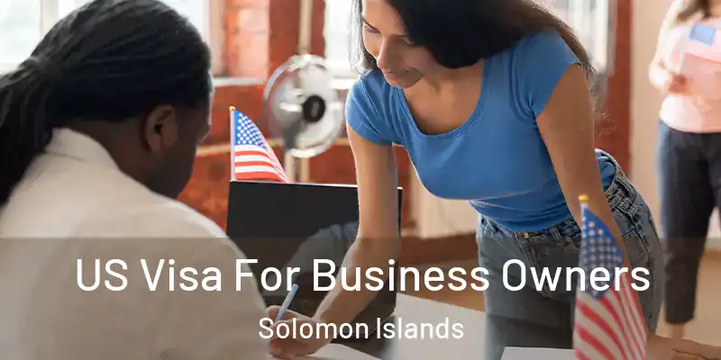  US Visa For Business Owners Solomon Islands