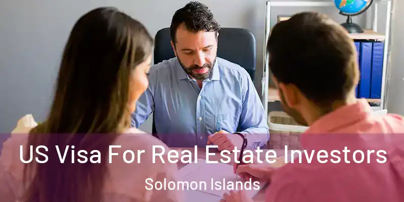  US Visa For Real Estate Investors Solomon Islands