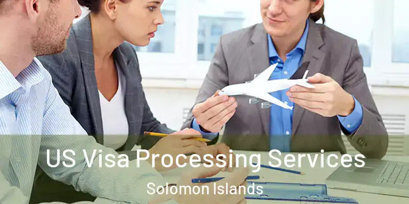  US Visa Processing Services Solomon Islands