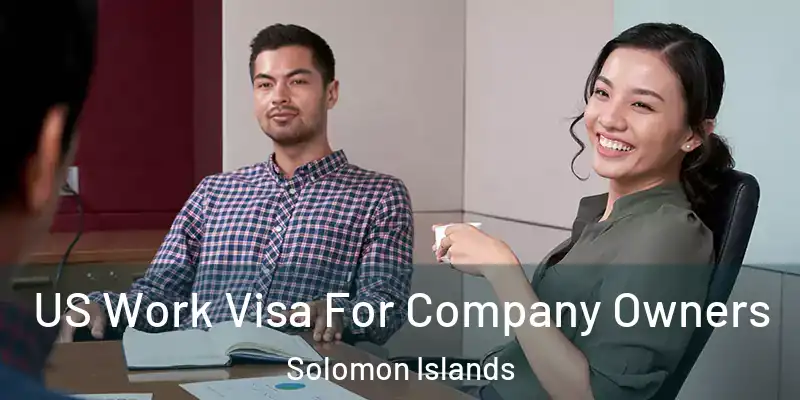  US Work Visa For Company Owners Solomon Islands
