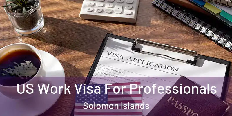  US Work Visa For Professionals Solomon Islands