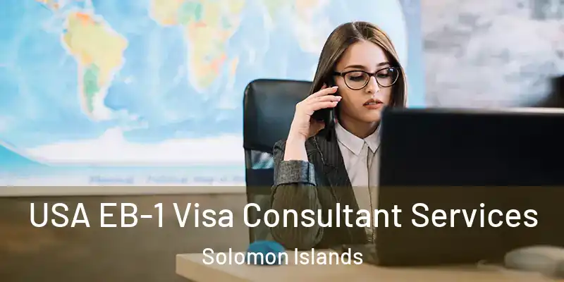  USA EB-1 Visa Consultant Services Solomon Islands